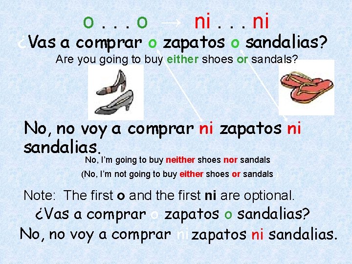 o. . . o → ni. . . ni ¿Vas a comprar o zapatos o. . . o → ni. . . ni ¿Vas a comprar o zapatos