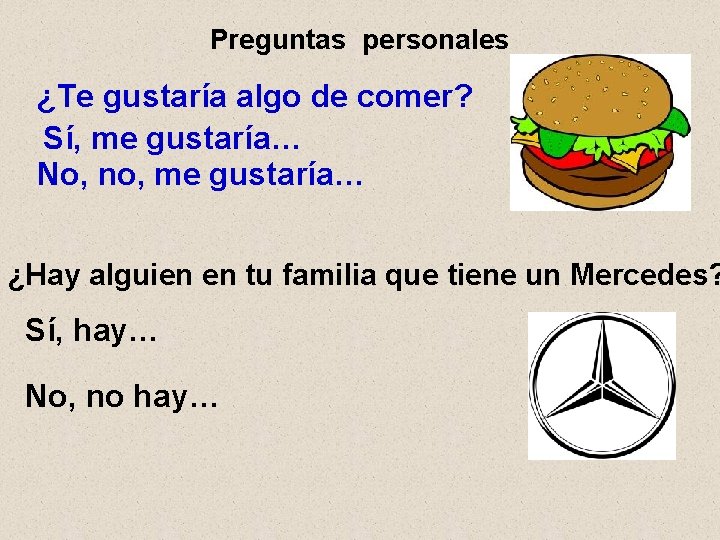 Preguntas personales ¿Te gustaría algo de comer? Sí, me gustaría… No, no, me gustaría… Preguntas personales ¿Te gustaría algo de comer? Sí, me gustaría… No, no, me gustaría…