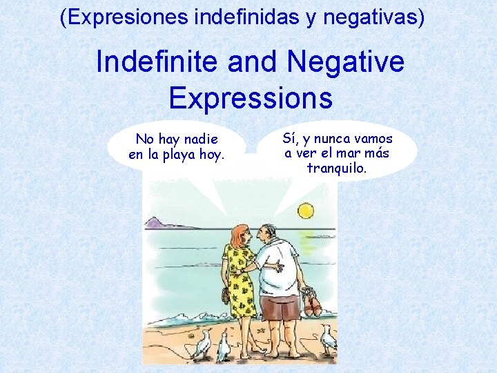 (Expresiones indefinidas y negativas) Indefinite and Negative Expressions No hay nadie en la playa (Expresiones indefinidas y negativas) Indefinite and Negative Expressions No hay nadie en la playa