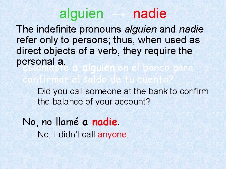 alguien → nadie The indefinite pronouns alguien and nadie refer only to persons; thus, alguien → nadie The indefinite pronouns alguien and nadie refer only to persons; thus,