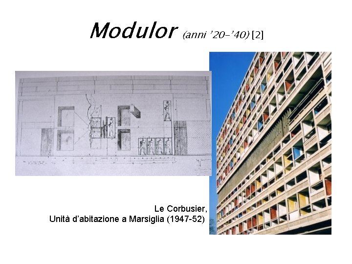 Modulor (anni ’ 20 -’ 40) [2] Le Corbusier, Unità d’abitazione a Marsiglia (1947