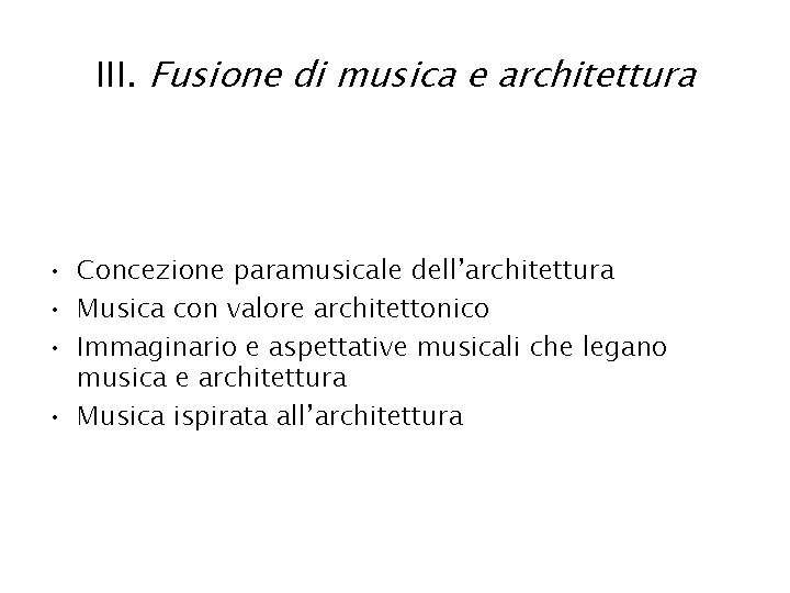 III. Fusione di musica e architettura • Concezione paramusicale dell’architettura • Musica con valore