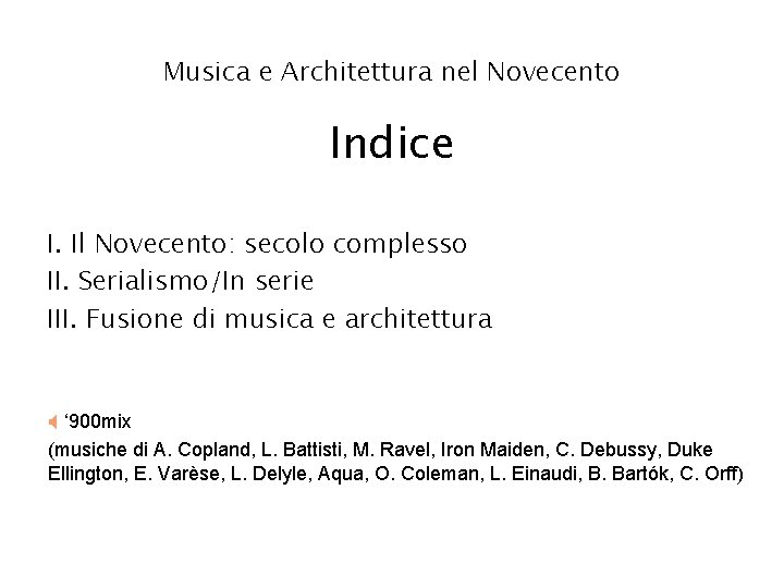 Musica e Architettura nel Novecento Indice I. Il Novecento: secolo complesso II. Serialismo/In serie Musica e Architettura nel Novecento Indice I. Il Novecento: secolo complesso II. Serialismo/In serie