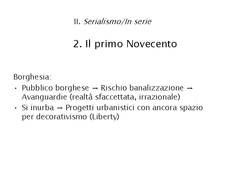 II. Serialismo/In serie 2. Il primo Novecento Borghesia: • Pubblico borghese → Rischio banalizzazione II. Serialismo/In serie 2. Il primo Novecento Borghesia: • Pubblico borghese → Rischio banalizzazione
