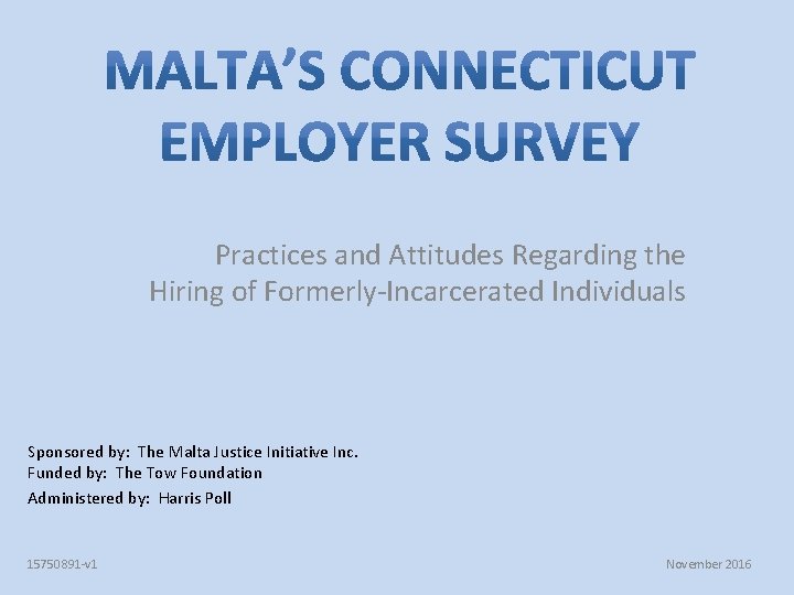 Practices and Attitudes Regarding the Hiring of Formerly-Incarcerated Individuals Sponsored by: The Malta Justice