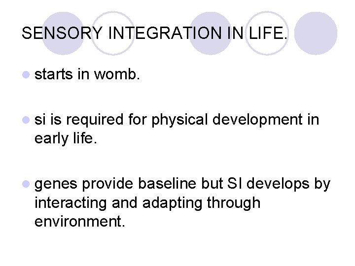 SENSORY INTEGRATION IN LIFE. l starts in womb. l si is required for physical