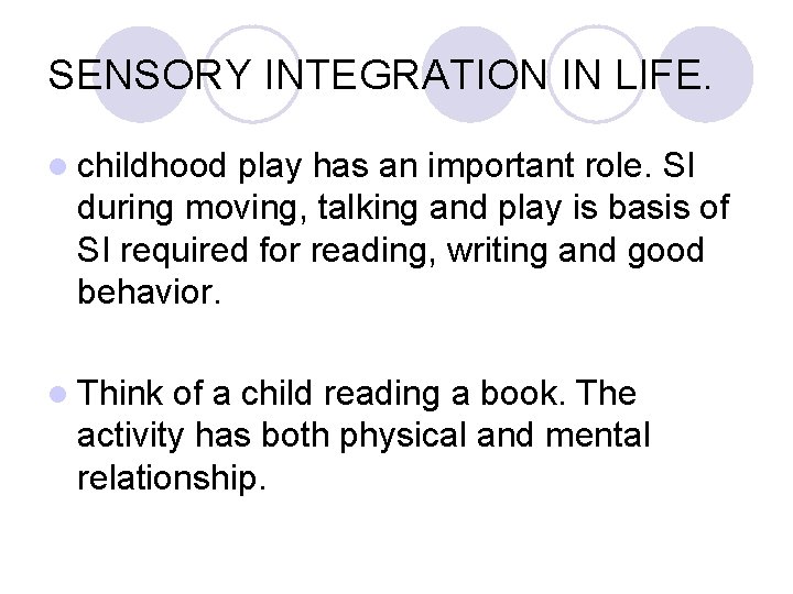 SENSORY INTEGRATION IN LIFE. l childhood play has an important role. SI during moving,