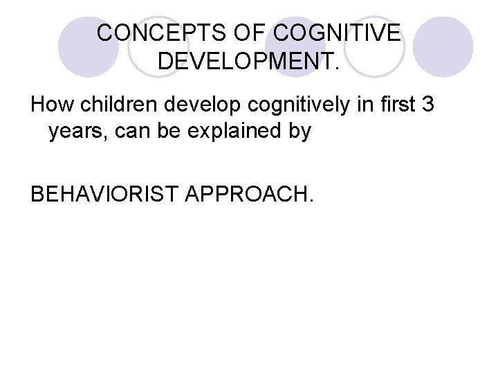 CONCEPTS OF COGNITIVE DEVELOPMENT. How children develop cognitively in first 3 years, can be