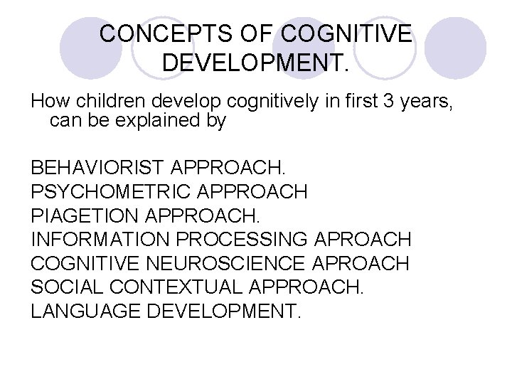 CONCEPTS OF COGNITIVE DEVELOPMENT. How children develop cognitively in first 3 years, can be