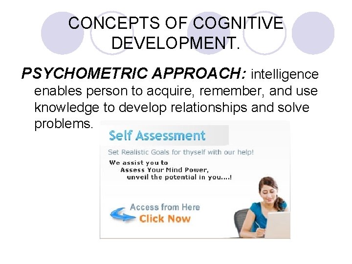 CONCEPTS OF COGNITIVE DEVELOPMENT. PSYCHOMETRIC APPROACH: intelligence enables person to acquire, remember, and use