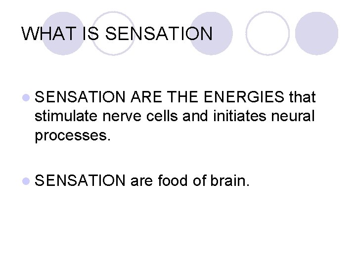 WHAT IS SENSATION l SENSATION ARE THE ENERGIES that stimulate nerve cells and initiates