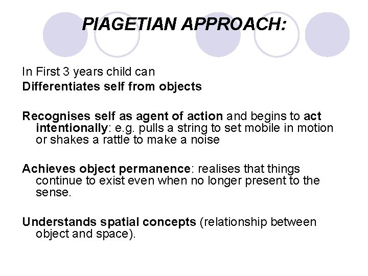 PIAGETIAN APPROACH: In First 3 years child can Differentiates self from objects Recognises self