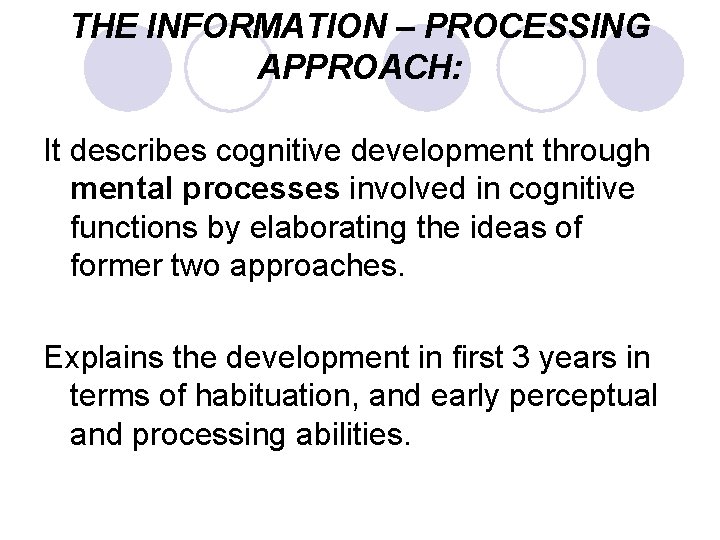 THE INFORMATION – PROCESSING APPROACH: It describes cognitive development through mental processes involved in