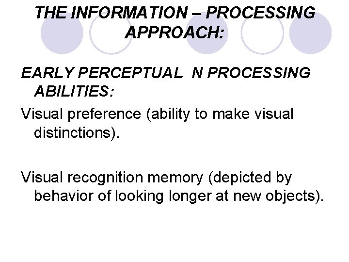 THE INFORMATION – PROCESSING APPROACH: EARLY PERCEPTUAL N PROCESSING ABILITIES: Visual preference (ability to