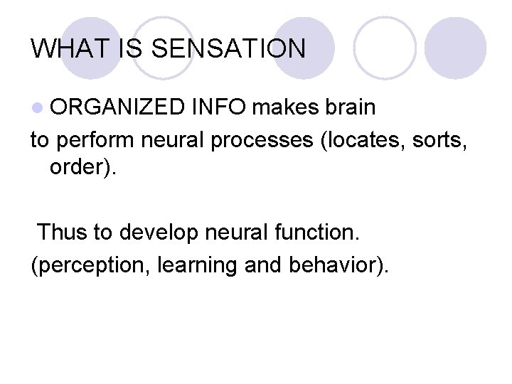 WHAT IS SENSATION l ORGANIZED INFO makes brain to perform neural processes (locates, sorts,