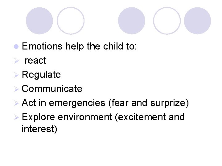 l Emotions help the child to: react Ø Regulate Ø Communicate Ø Act in