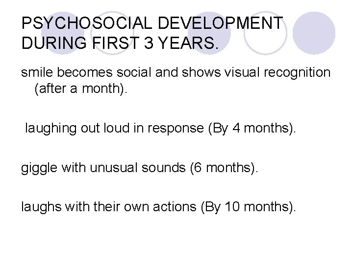 PSYCHOSOCIAL DEVELOPMENT DURING FIRST 3 YEARS. smile becomes social and shows visual recognition (after