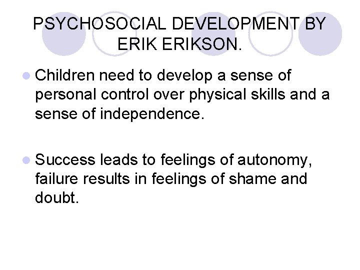 PSYCHOSOCIAL DEVELOPMENT BY ERIKSON. l Children need to develop a sense of personal control