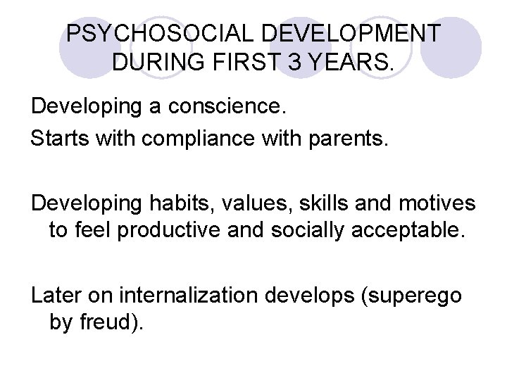 PSYCHOSOCIAL DEVELOPMENT DURING FIRST 3 YEARS. Developing a conscience. Starts with compliance with parents.