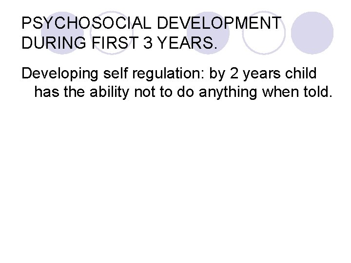 PSYCHOSOCIAL DEVELOPMENT DURING FIRST 3 YEARS. Developing self regulation: by 2 years child has