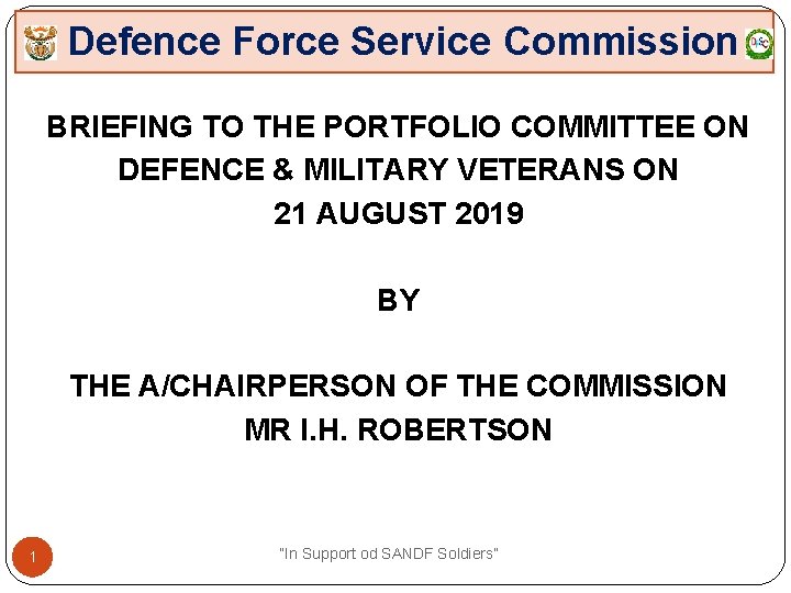 Defence Force Service Commission BRIEFING TO THE PORTFOLIO COMMITTEE ON DEFENCE & MILITARY VETERANS