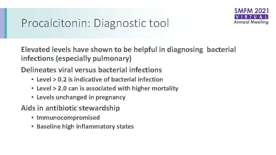 Procalcitonin: Diagnostic tool Elevated levels have shown to be helpful in diagnosing bacterial infections