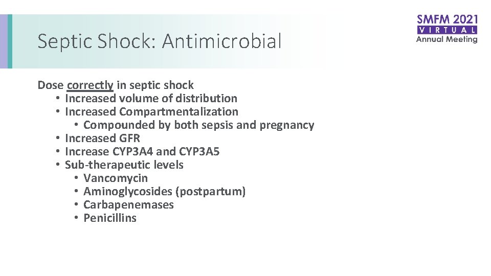 Septic Shock: Antimicrobial Dose correctly in septic shock • Increased volume of distribution •