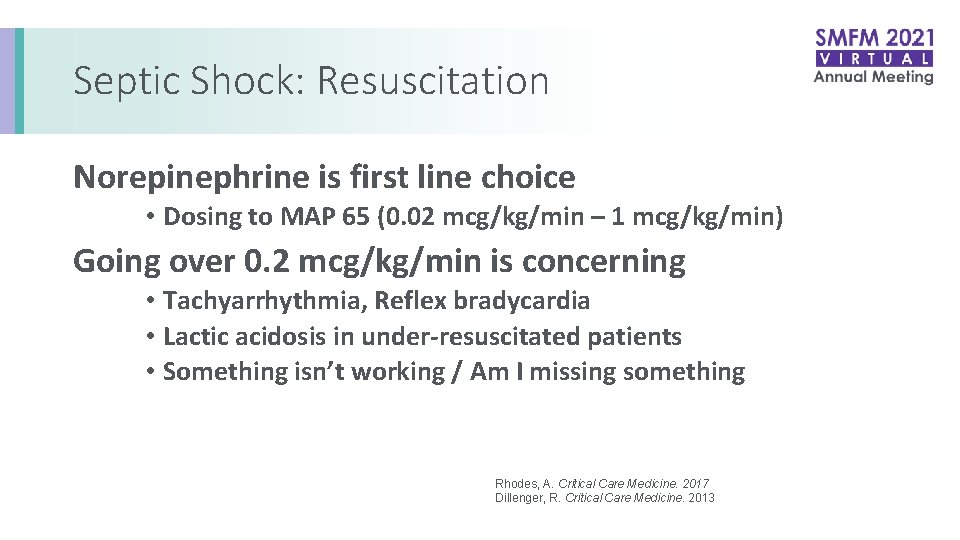 Septic Shock: Resuscitation Norepinephrine is first line choice • Dosing to MAP 65 (0.