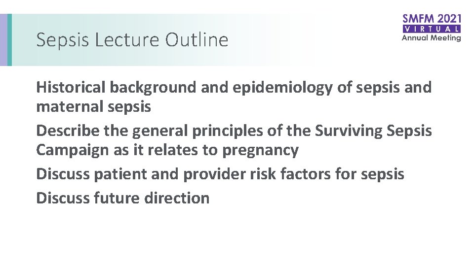 Sepsis Lecture Outline Historical background and epidemiology of sepsis and maternal sepsis Describe the