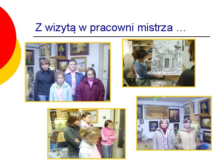 Z wizytą w pracowni mistrza … Z wizytą w pracowni mistrza …