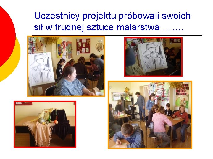 Uczestnicy projektu próbowali swoich sił w trudnej sztuce malarstwa ……. 