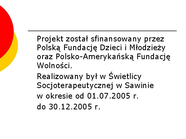 Projekt został sfinansowany przez Polską Fundację Dzieci i Młodzieży oraz Polsko-Amerykańską Fundację Wolności. Realizowany Projekt został sfinansowany przez Polską Fundację Dzieci i Młodzieży oraz Polsko-Amerykańską Fundację Wolności. Realizowany