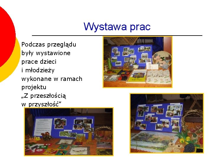 Wystawa prac Podczas przeglądu były wystawione prace dzieci i młodzieży wykonane w ramach projektu