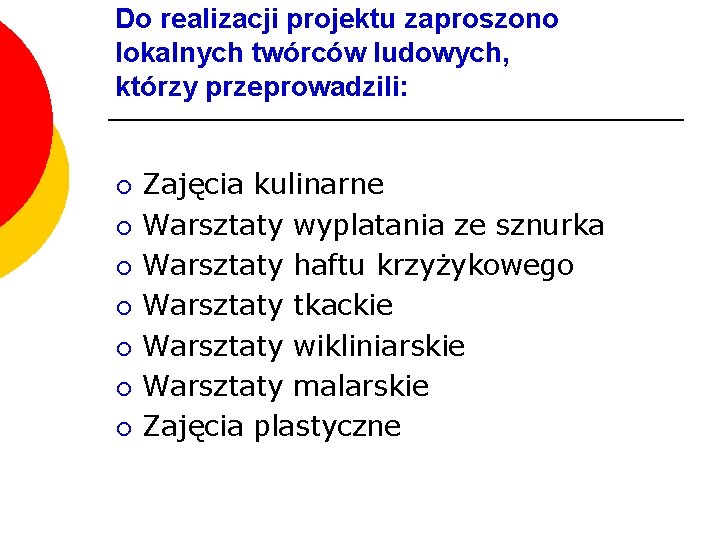 Do realizacji projektu zaproszono lokalnych twórców ludowych, którzy przeprowadzili: ¡ ¡ ¡ ¡ Zajęcia