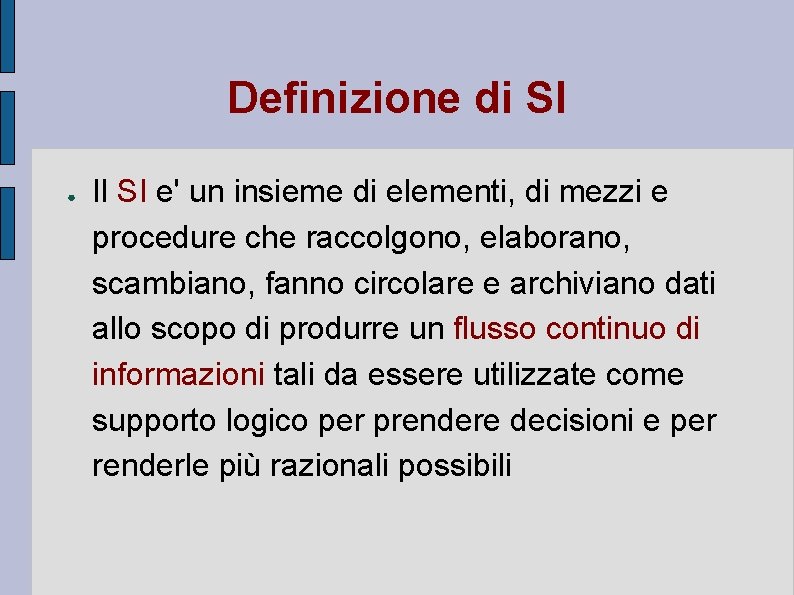 Definizione di SI ● Il SI e' un insieme di elementi, di mezzi e