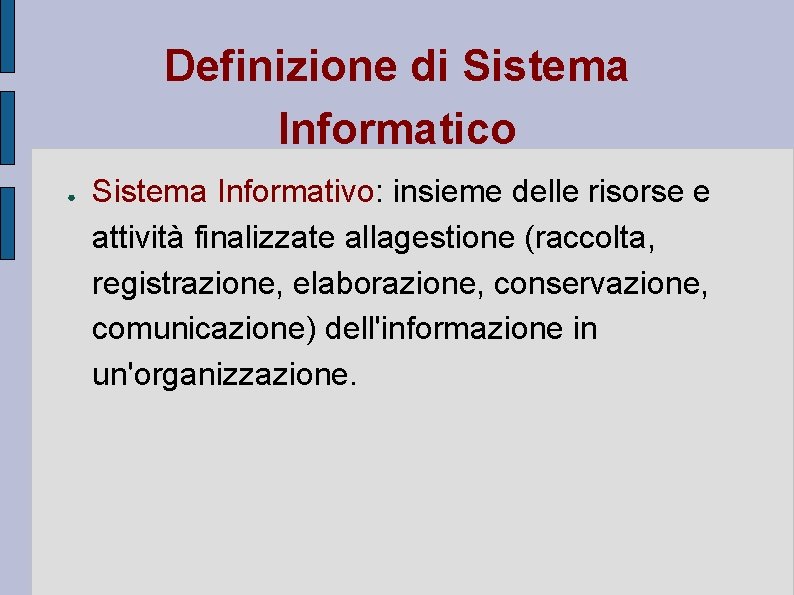 Definizione di Sistema Informatico ● Sistema Informativo: insieme delle risorse e attività finalizzate allagestione