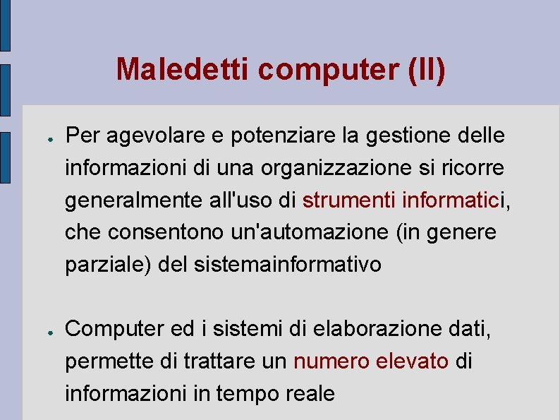 Maledetti computer (II) ● ● Per agevolare e potenziare la gestione delle informazioni di