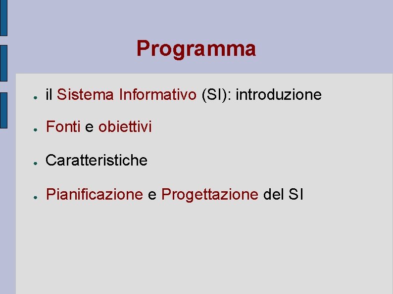 Programma ● il Sistema Informativo (SI): introduzione ● Fonti e obiettivi ● Caratteristiche ●