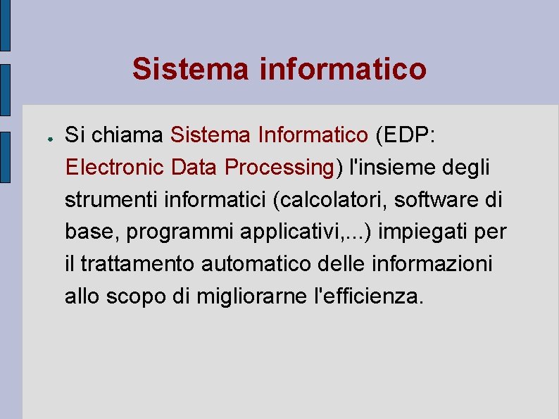 Sistema informatico ● Si chiama Sistema Informatico (EDP: Electronic Data Processing) l'insieme degli strumenti