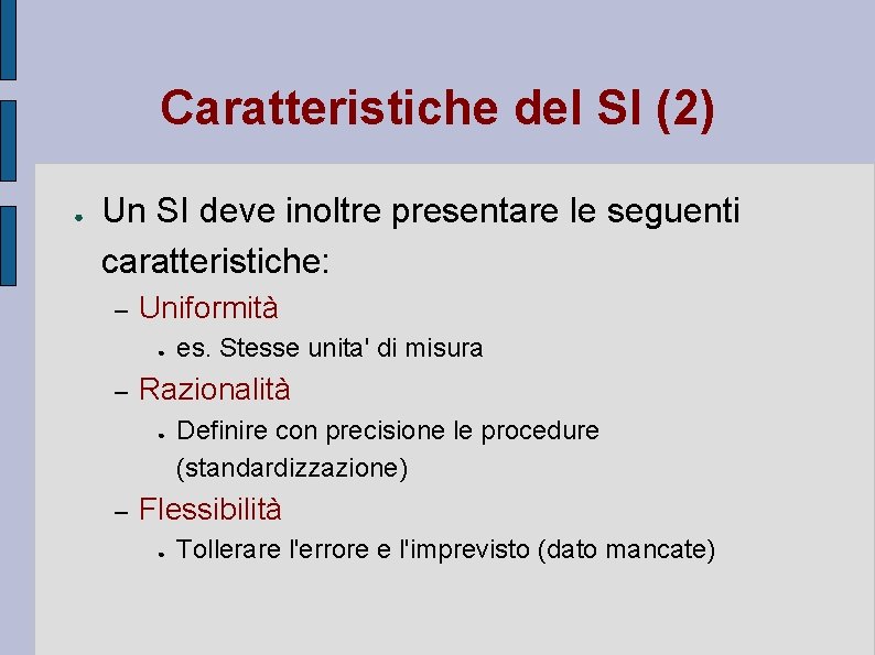 Caratteristiche del SI (2) ● Un SI deve inoltre presentare le seguenti caratteristiche: –