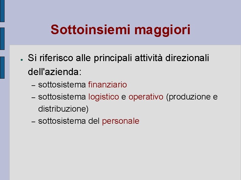 Sottoinsiemi maggiori ● Si riferisco alle principali attività direzionali dell'azienda: – – – sottosistema