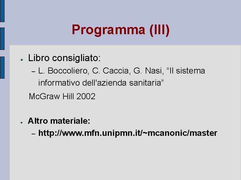 Programma (III) ● Libro consigliato: – L. Boccoliero, C. Caccia, G. Nasi, “Il sistema