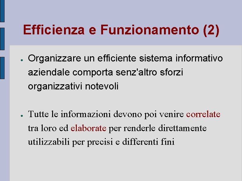 Efficienza e Funzionamento (2) ● ● Organizzare un efficiente sistema informativo aziendale comporta senz'altro