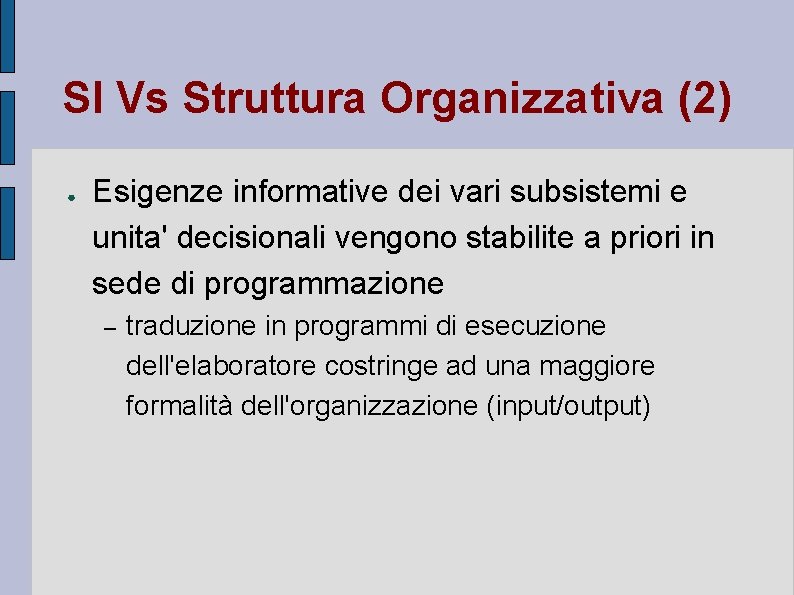 SI Vs Struttura Organizzativa (2) ● Esigenze informative dei vari subsistemi e unita' decisionali