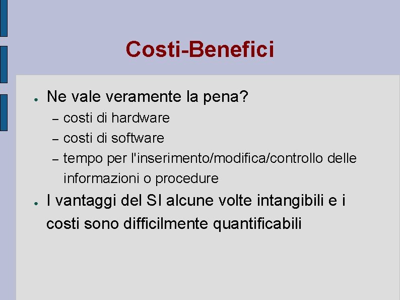 Costi-Benefici ● Ne vale veramente la pena? – – – ● costi di hardware