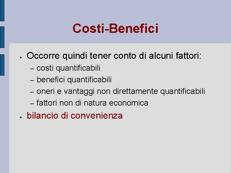 Costi-Benefici ● Occorre quindi tener conto di alcuni fattori: – – ● costi quantificabili