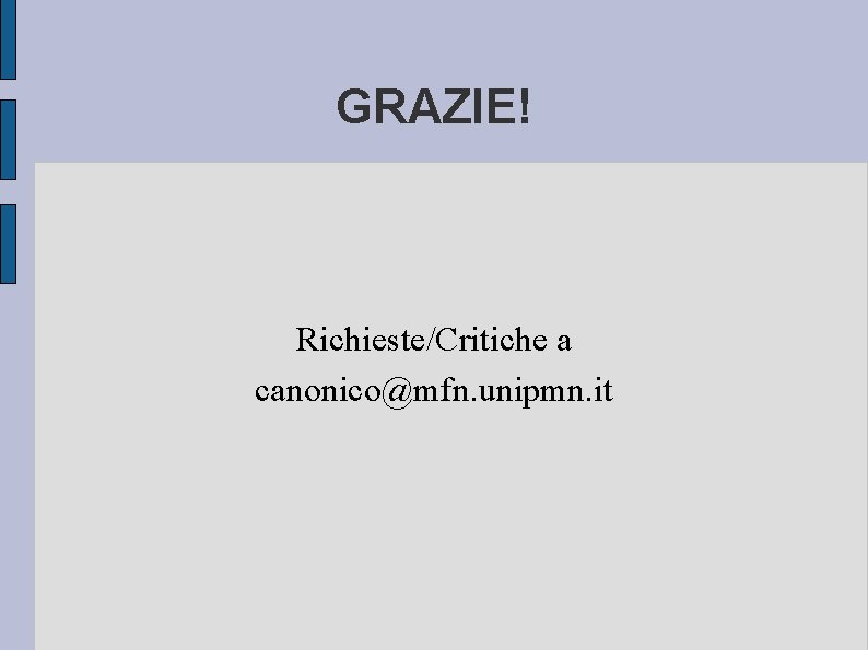 GRAZIE! Richieste/Critiche a canonico@mfn. unipmn. it 