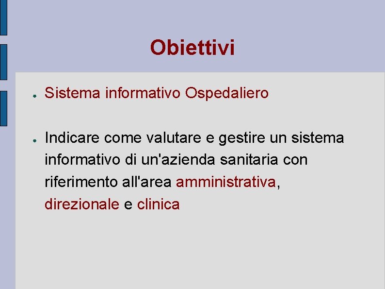 Obiettivi ● ● Sistema informativo Ospedaliero Indicare come valutare e gestire un sistema informativo