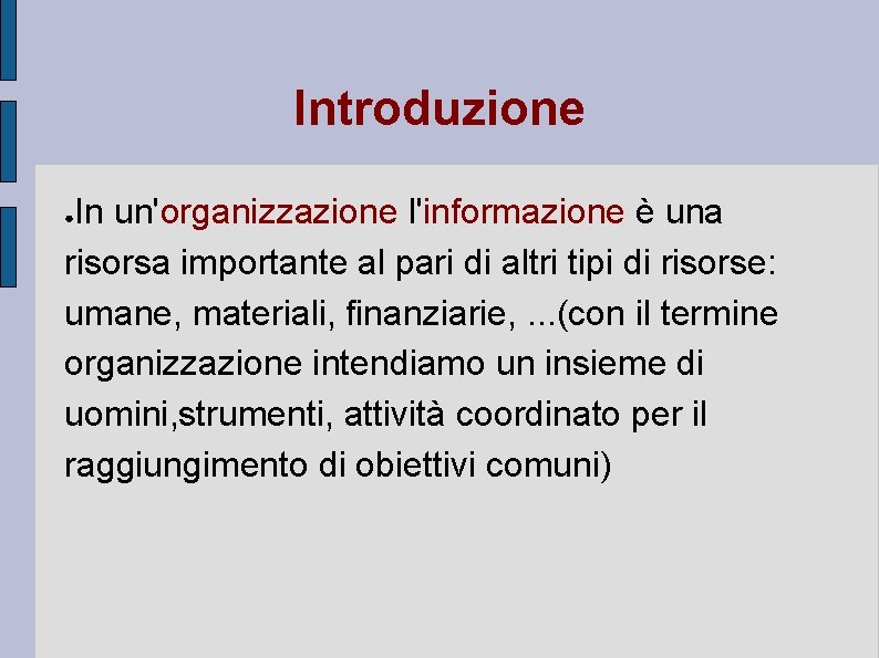 Introduzione In un'organizzazione l'informazione è una risorsa importante al pari di altri tipi di