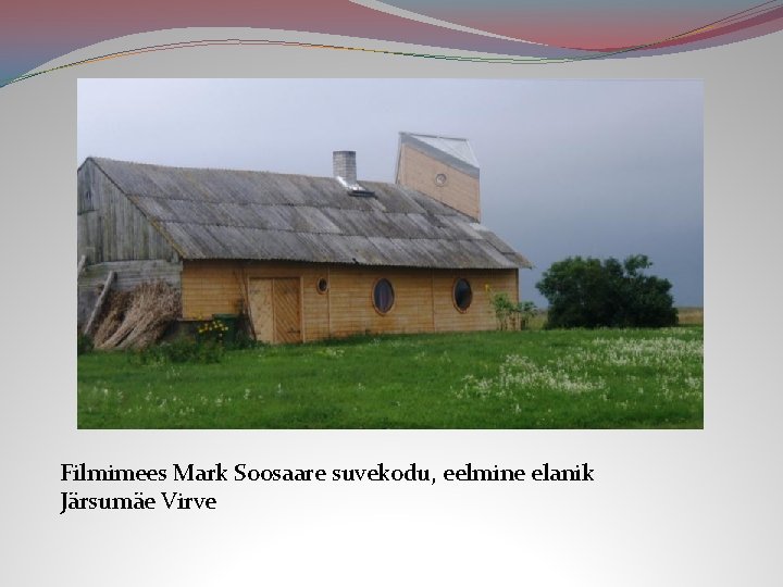 Filmimees Mark Soosaare suvekodu, eelmine elanik Järsumäe Virve 